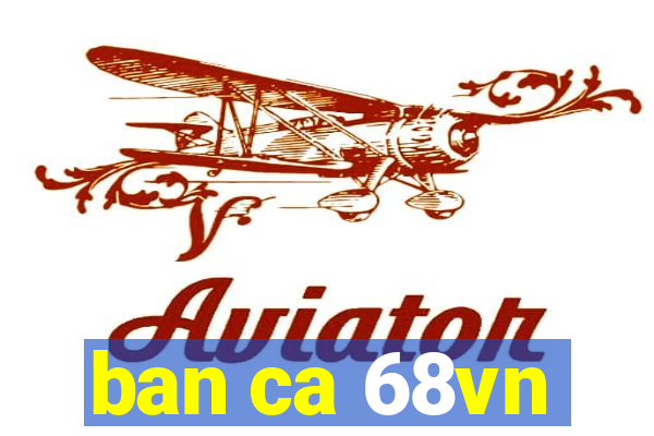 ban ca 68vn