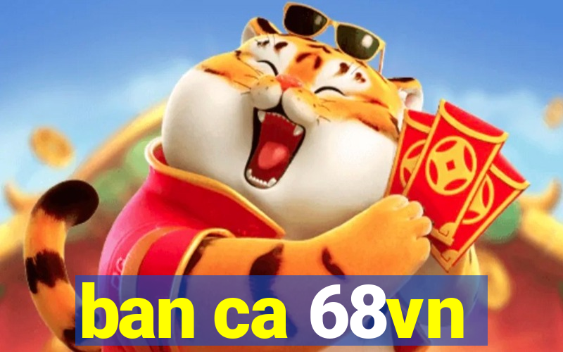 ban ca 68vn