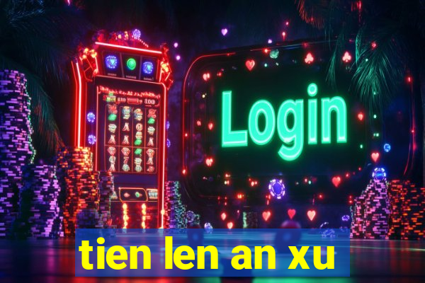 tien len an xu