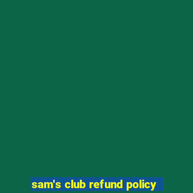 sam's club refund policy