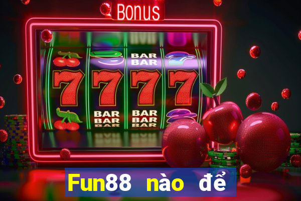 Fun88 nào để đặt cược xổ số