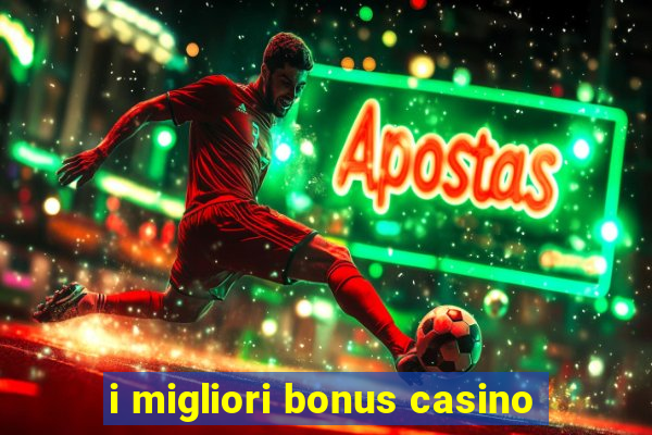 i migliori bonus casino