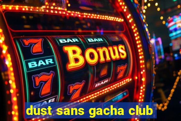 dust sans gacha club