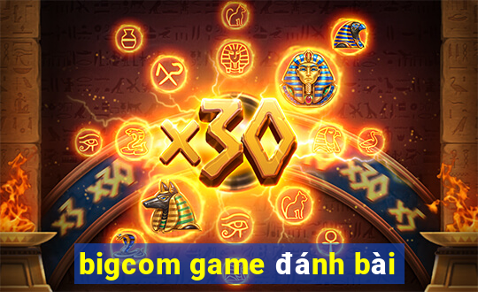 bigcom game đánh bài