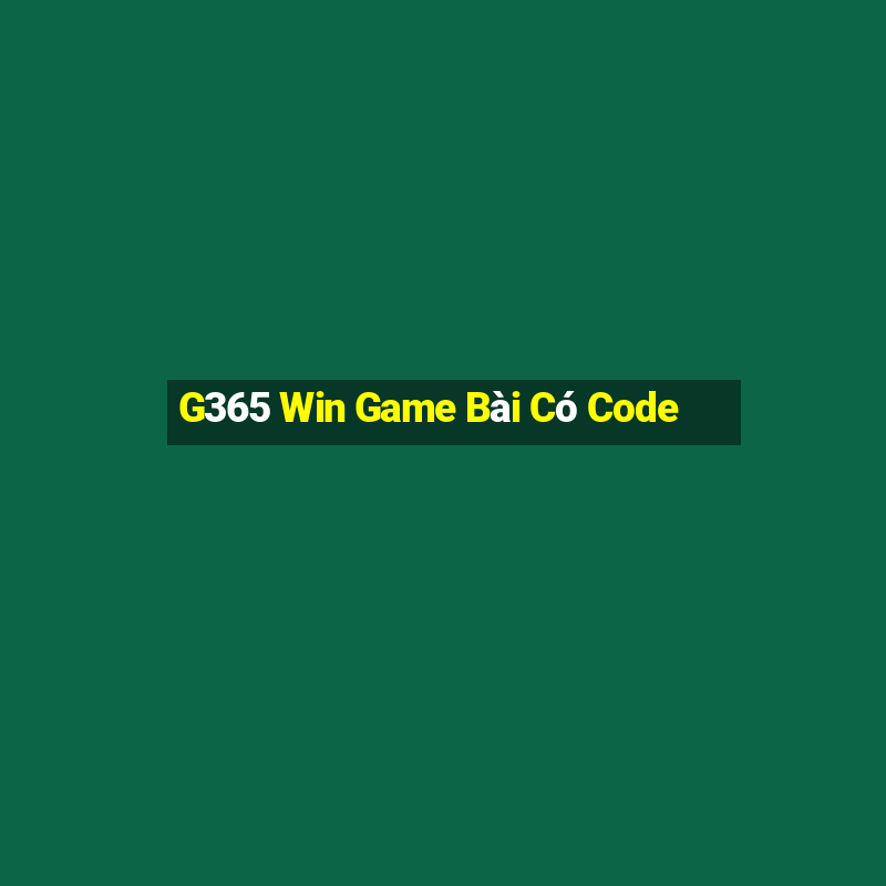 G365 Win Game Bài Có Code