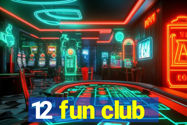 12 fun club