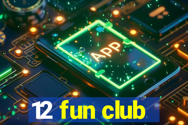 12 fun club