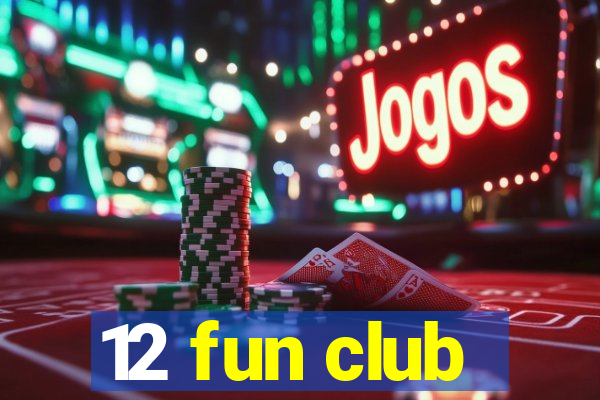 12 fun club