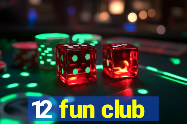 12 fun club