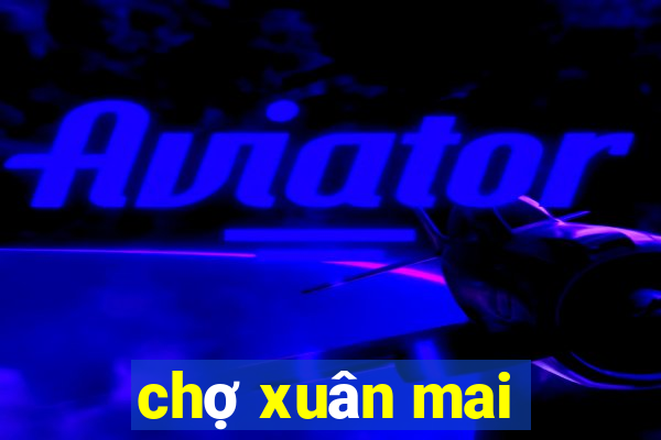 chợ xuân mai