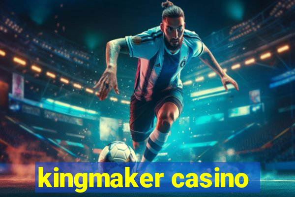 kingmaker casino