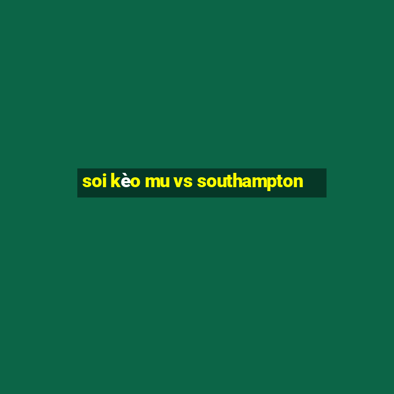 soi kèo mu vs southampton