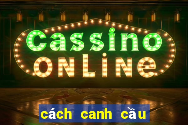 cách canh cầu hòa baccarat