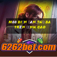 M88 Diễn đàn thứ ba trên đỉnh cao