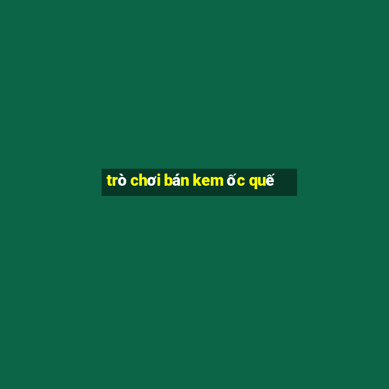 trò chơi bán kem ốc quế