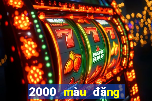 2000 màu đăng ký đại lý