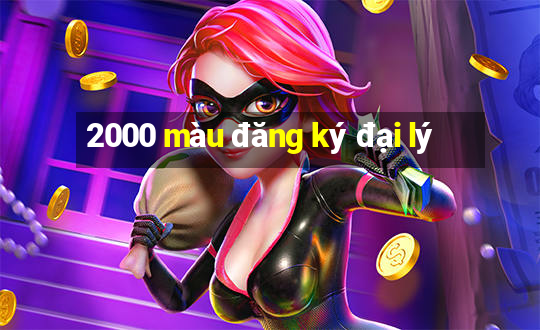 2000 màu đăng ký đại lý