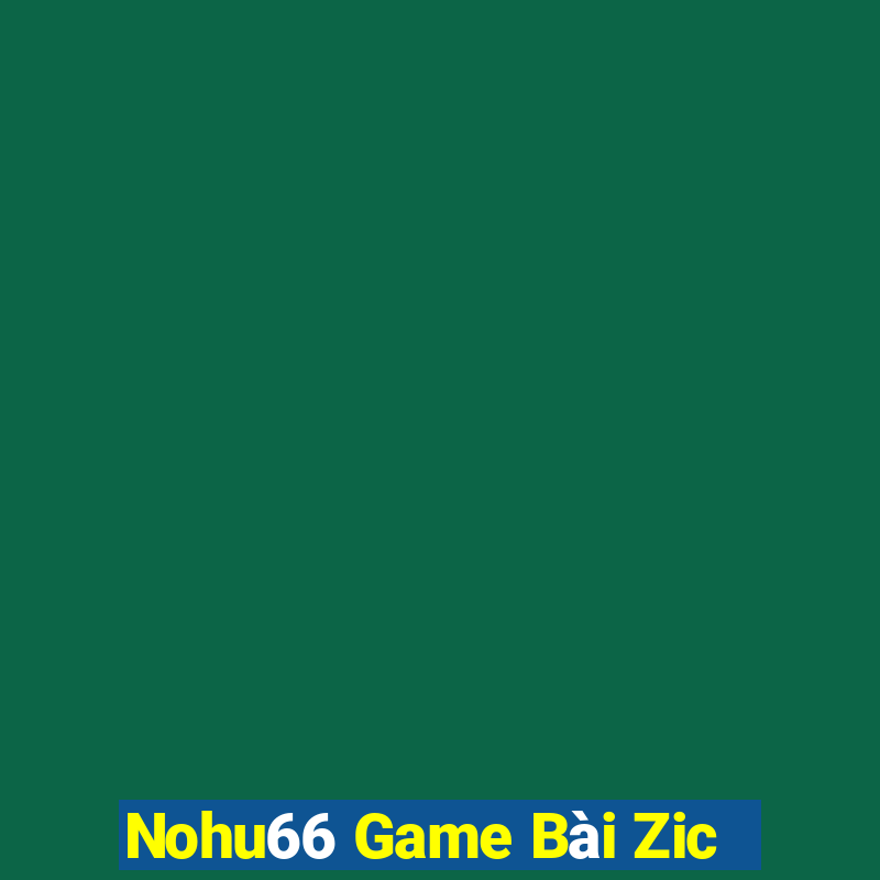 Nohu66 Game Bài Zic