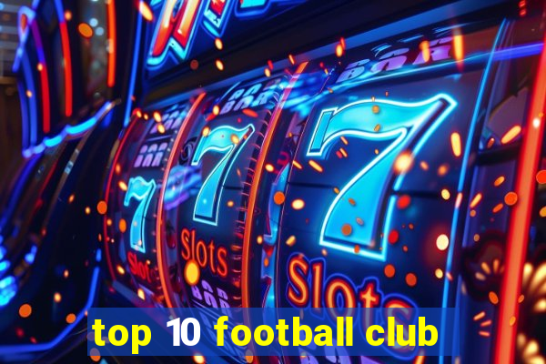 top 10 football club