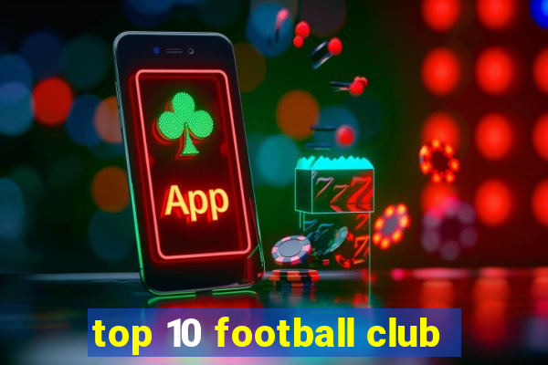 top 10 football club