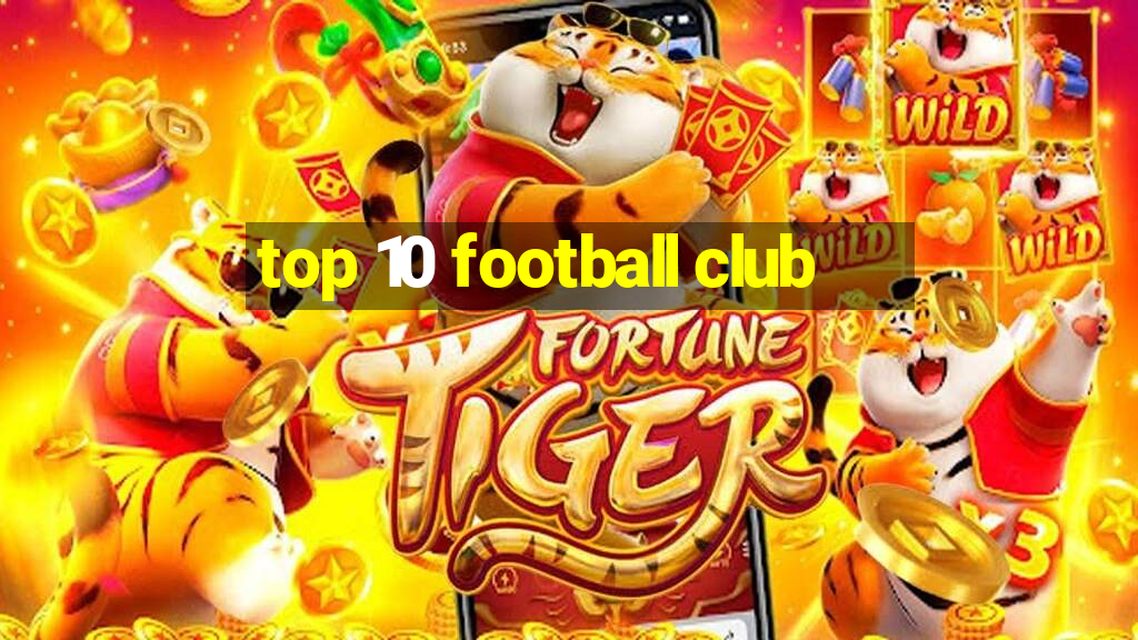 top 10 football club