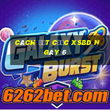 Cách đặt cược XSBD ngày 6