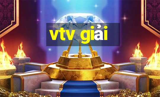 vtv giải