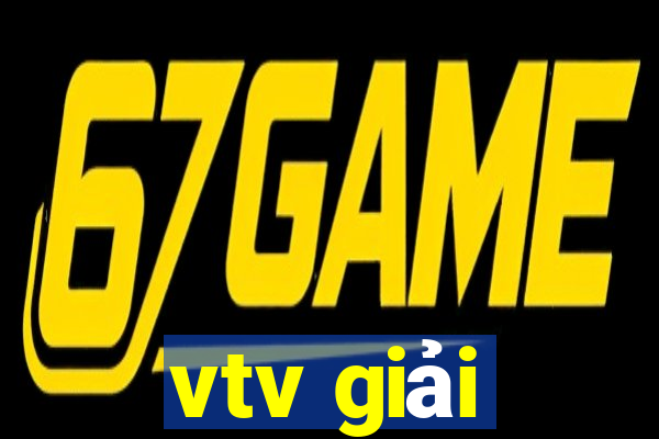 vtv giải