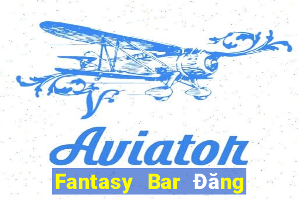 Fantasy Bar Đăng nhập vào wed