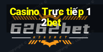 Casino Trực tiếp 12bet