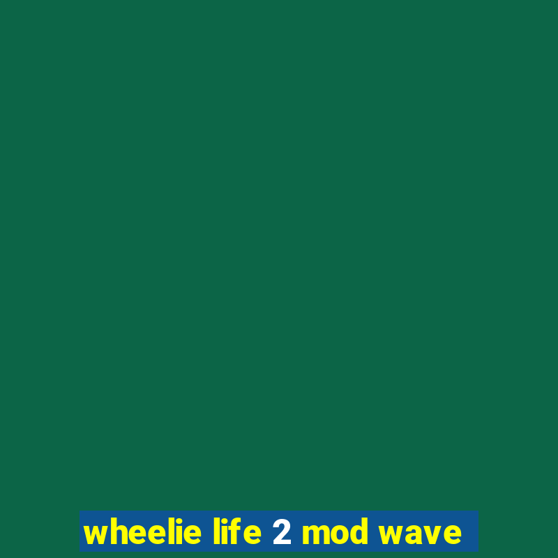 wheelie life 2 mod wave