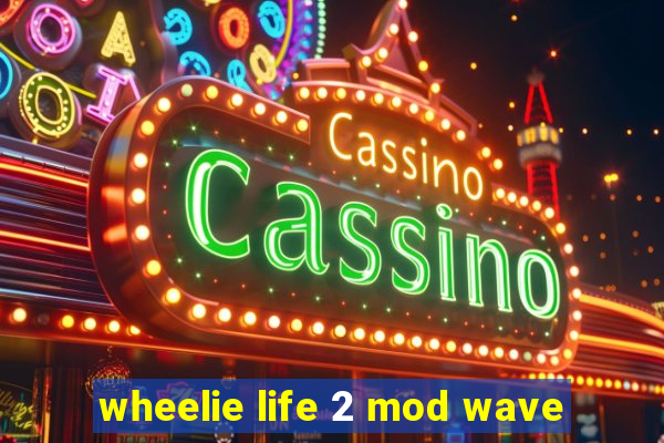 wheelie life 2 mod wave