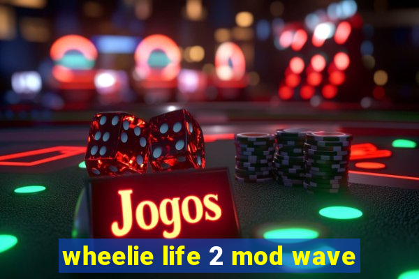 wheelie life 2 mod wave