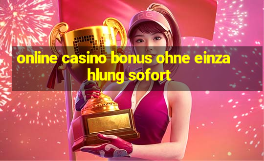 online casino bonus ohne einzahlung sofort