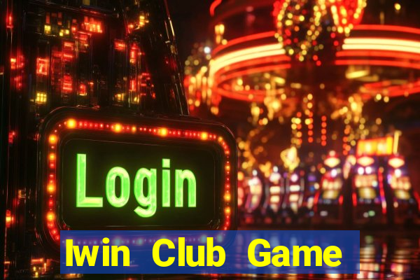 Iwin Club Game Bài Ăn Tiền