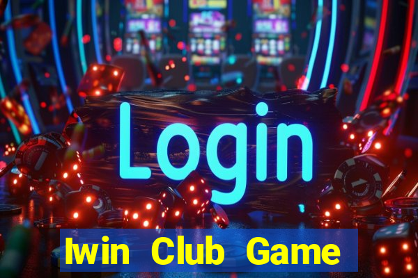 Iwin Club Game Bài Ăn Tiền