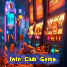 Iwin Club Game Bài Ăn Tiền