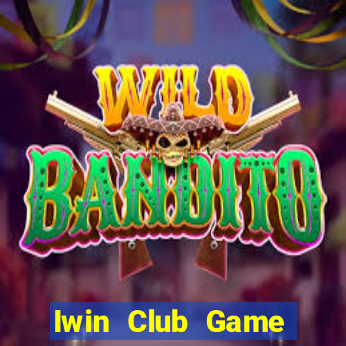 Iwin Club Game Bài Ăn Tiền