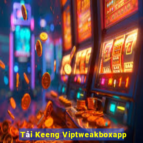 Tải Keeng Viptweakboxapp