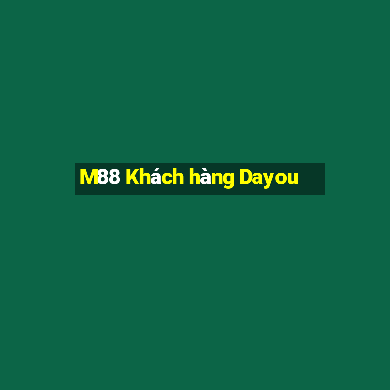 M88 Khách hàng Dayou