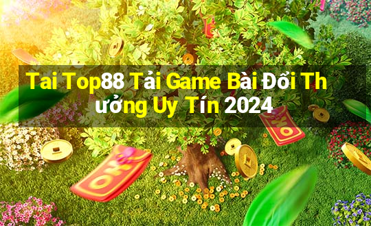 Tai Top88 Tải Game Bài Đổi Thưởng Uy Tín 2024