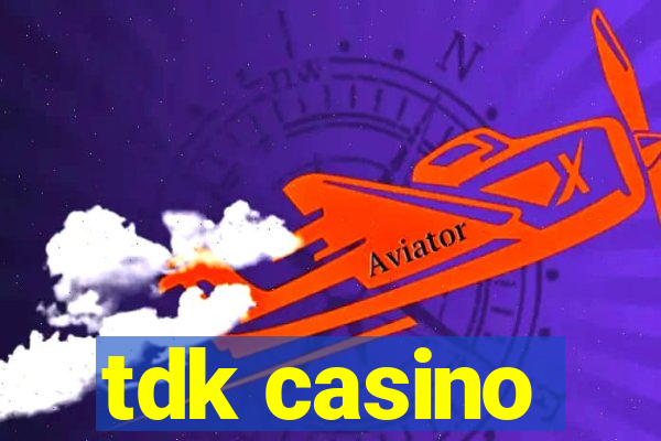 tdk casino