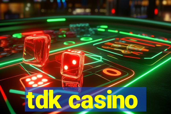 tdk casino