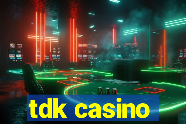 tdk casino