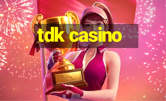 tdk casino