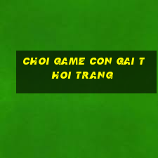 choi game con gai thoi trang