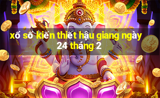 xổ số kiến thiết hậu giang ngày 24 tháng 2