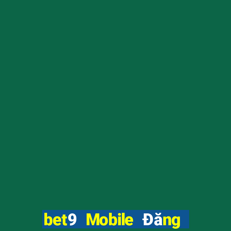 bet9 Mobile Đăng nhập vào trang web chính thức