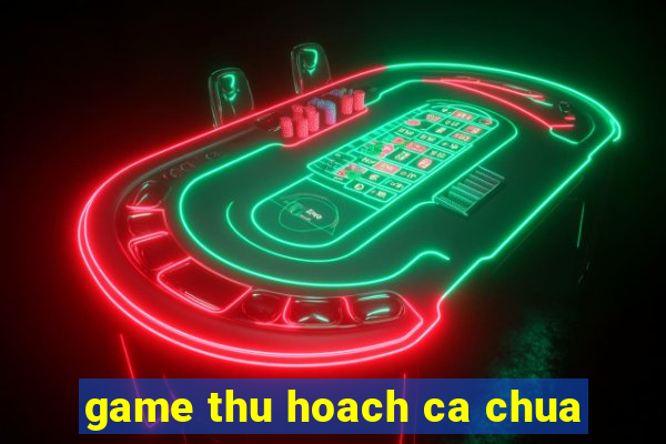 game thu hoach ca chua