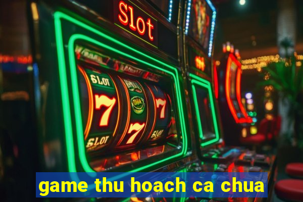 game thu hoach ca chua